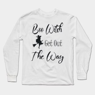 Boo Witch Get Out Da Way Long Sleeve T-Shirt